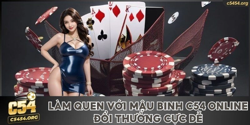 Làm Quen Mậu Binh C54 Online Và Chiến Thuật Chơi Hay Nhất