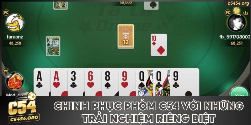 Chinh Phục Phỏm C54 Với Những Trải Nghiệm Riêng Biệt