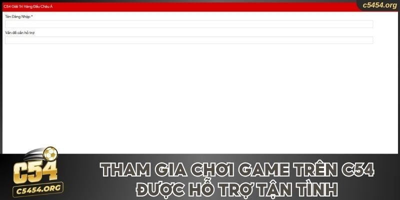 Tham gia chơi game trên C54 được hỗ trợ tận tình