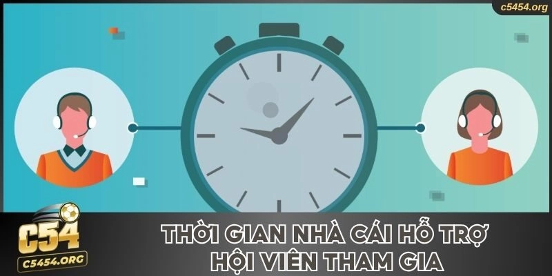 Thời gian nhà cái hỗ trợ hội viên tham gia